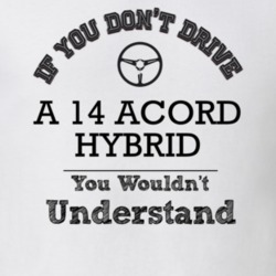 If You Dont Drive A 14 Acord Hybrid You Wouldn?T Understand Faded Look