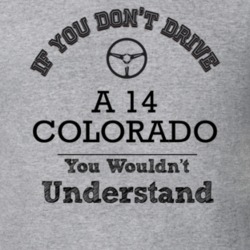 If You Dont Drive A 14 Colorado You Wouldn?T Understand Faded Look T S