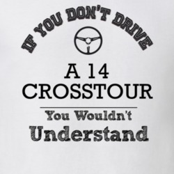 If You Dont Drive A 14 Crosstour You Wouldn?T Understand Faded Look T 