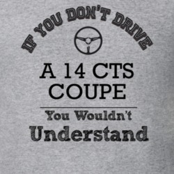 If You Dont Drive A 14 Cts Coupe You Wouldn?T Understand Faded Look T 