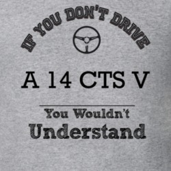 If You Dont Drive A 14 Cts V You Wouldn?T Understand Faded Look T Shir