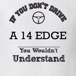 If You Dont Drive A 14 Edge You Wouldn?T Understand Faded Look T Shirt