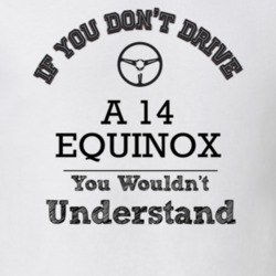 If You Dont Drive A 14 Equinox You Wouldn?T Understand Faded Look T Sh