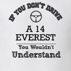 If You Dont Drive A 14 Everest You Wouldn?T Understand Faded Look T Sh