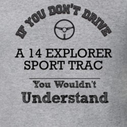 If You Dont Drive A 14 Explorer Sport Trac You Wouldn?T Understand Fad