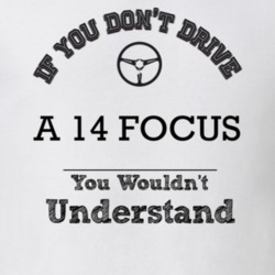 If You Dont Drive A 14 Focus You Wouldn?T Understand Faded Look T Shir