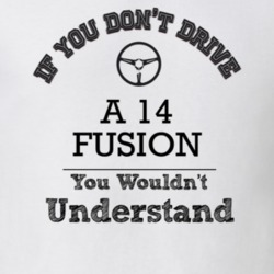 If You Dont Drive A 14 Fusion You Wouldn?T Understand Faded Look T Shi