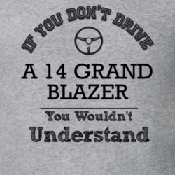 If You Dont Drive A 14 Grand Blazer You Wouldn?T Understand Faded Look