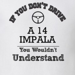 If You Dont Drive A 14 Impala You Wouldn?T Understand Faded Look T Shi