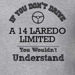 If You Dont Drive A 14 Laredo Limited You Wouldn?T Understand Faded Lo