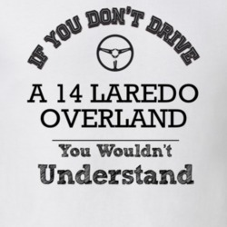 If You Dont Drive A 14 Laredo Overland You Wouldn?T Understand Faded L