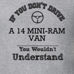 If You Dont Drive A 14 Mini-Ram Van You Wouldn?T Understand Faded Look