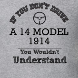 If You Dont Drive A 14 Model 1914 You Wouldn?T Understand Faded Look T