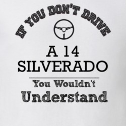 If You Dont Drive A 14 Silverado You Wouldn?T Understand Faded Look T 