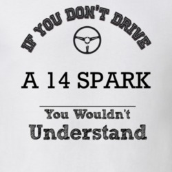 If You Dont Drive A 14 Spark You Wouldn?T Understand Faded Look T Shir
