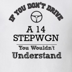 If You Dont Drive A 14 Stepwgn You Wouldn?T Understand Faded Look T Sh