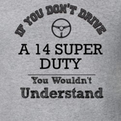 If You Dont Drive A 14 Super Duty You Wouldn?T Understand Faded Look T