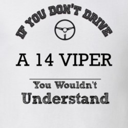 If You Dont Drive A 14 Viper You Wouldn?T Understand Faded Look T Shir