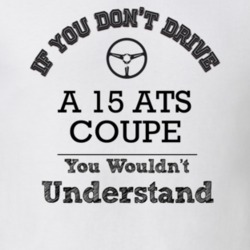If You Dont Drive A 15 Ats Coupe You Wouldn?T Understand Faded Look T 