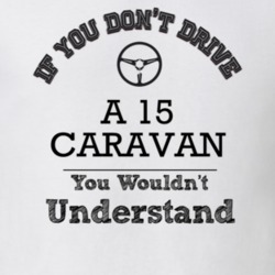 If You Dont Drive A 15 Caravan You Wouldn?T Understand Faded Look T Sh