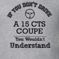 If You Dont Drive A 15 Cts Coupe You Wouldn?T Understand Faded Look T 