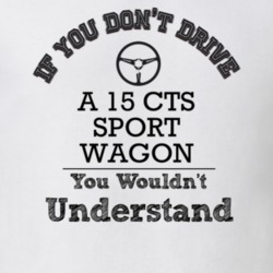 If You Dont Drive A 15 Cts Sport Wagon You Wouldn?T Understand Faded L