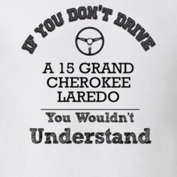 If You Dont Drive A 15 Grand Cherokee Laredo You Wouldn?T Understand F