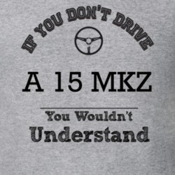 If You Dont Drive A 15 Mkz You Wouldn?T Understand Faded Look T Shirt