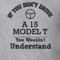 If You Dont Drive A 15 Model T You Wouldn?T Understand Faded Look T Sh