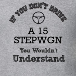 If You Dont Drive A 15 Stepwgn You Wouldn?T Understand Faded Look T Sh