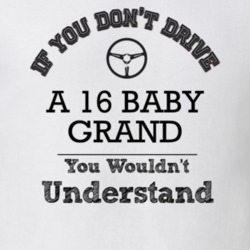 If You Dont Drive A 16 Baby Grand You Wouldn?T Understand Faded Look T