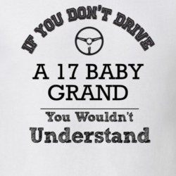 If You Dont Drive A 17 Baby Grand You Wouldn?T Understand Faded Look T