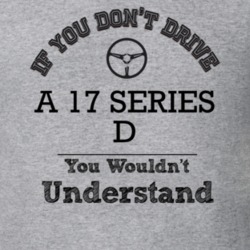 If You Dont Drive A 17 Series D You Wouldn?T Understand Faded Look T S