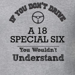 If You Dont Drive A 18 Special Six You Wouldn?T Understand Faded Look 