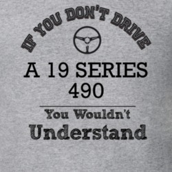 If You Dont Drive A 19 Series 490 You Wouldn?T Understand Faded Look T