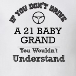 If You Dont Drive A 21 Baby Grand You Wouldn?T Understand Faded Look T