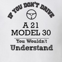If You Dont Drive A 21 Model 30 You Wouldn?T Understand Faded Look T S
