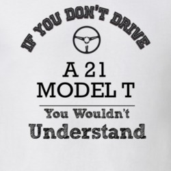 If You Dont Drive A 21 Model T You Wouldn?T Understand Faded Look T Sh