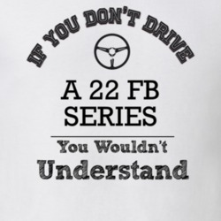 If You Dont Drive A 22 Fb Series You Wouldn?T Understand Faded Look T 