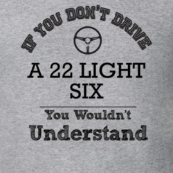 If You Dont Drive A 22 Light Six You Wouldn?T Understand Faded Look T 