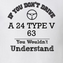 If You Dont Drive A 24 Type V 63 You Wouldn?T Understand Faded Look T 
