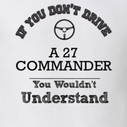 If You Dont Drive A 27 Commander You Wouldn?T Understand Faded Look T 