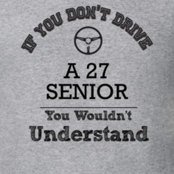 If You Dont Drive A 27 Senior You Wouldn?T Understand Faded Look T Shi