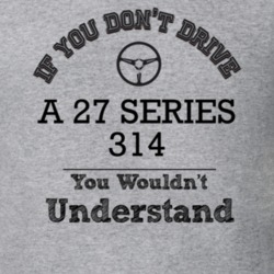 If You Dont Drive A 27 Series 314 You Wouldn?T Understand Faded Look T