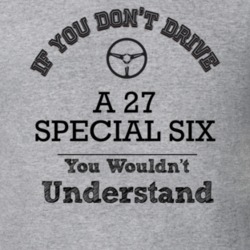 If You Dont Drive A 27 Special Six You Wouldn?T Understand Faded Look 