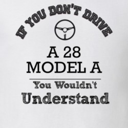 If You Dont Drive A 28 Model A You Wouldn?T Understand Faded Look T Sh