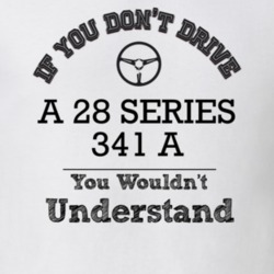 If You Dont Drive A 28 Series 341 A You Wouldn?T Understand Faded Look