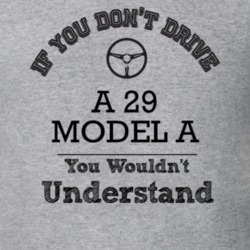 If You Dont Drive A 29 Model A You Wouldn?T Understand Faded Look T Sh