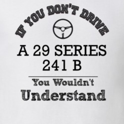If You Dont Drive A 29 Series 241 B You Wouldn?T Understand Faded Look