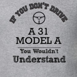 If You Dont Drive A 31 Model A You Wouldn?T Understand Faded Look T Sh